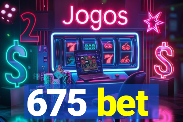 675 bet